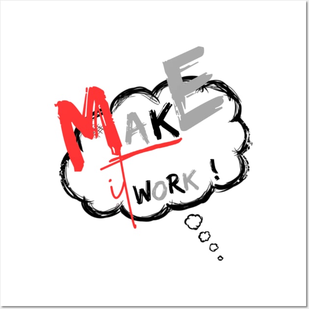 Make It Work! T-Shirt. Wall Art by Elegance16